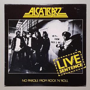 ALCATRAZZ LIVE SENTENCE - NO PAROLE FROM ROCK N ROLL