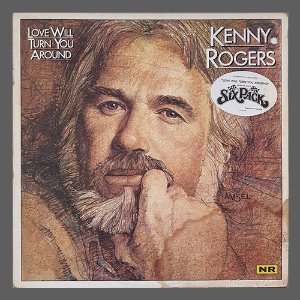 KENNY ROGERS - LOVE WILL TURN YOU AROUND